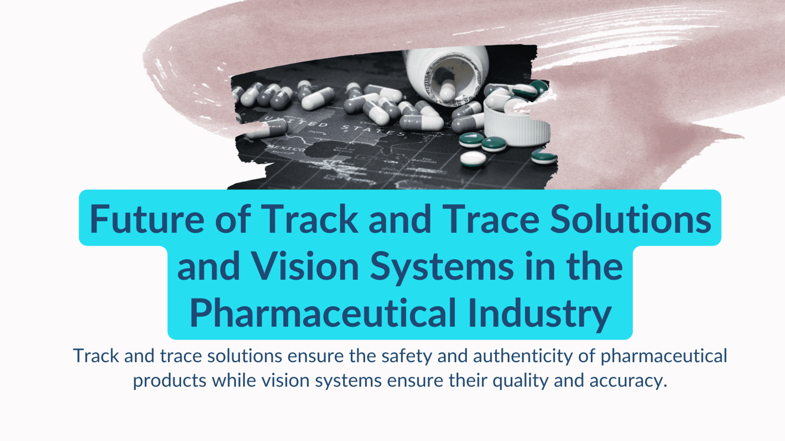 Future of Track and Trace Solutions and Vision Systems in the Pharmaceutical Industry